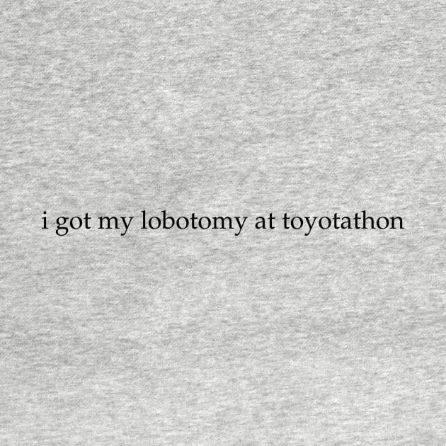Toyotathon Lobotomy by howdysparrow